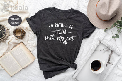 I'd Rather be Home With My Cat Shirt, Cat Shirt, Cat Mama Shirt, Cat Lover Shirt, Crazy Cat Lady, Animal Lover Shirt, Gift for Her, Love Cat