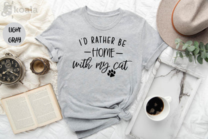 I'd Rather be Home With My Cat Shirt, Cat Shirt, Cat Mama Shirt, Cat Lover Shirt, Crazy Cat Lady, Animal Lover Shirt, Gift for Her, Love Cat