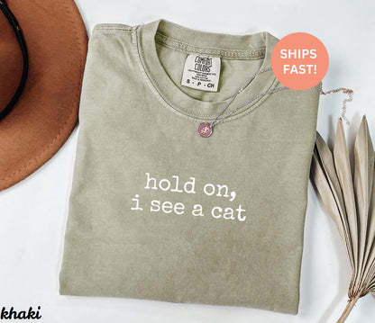 Comfort Colors® Hold On I See A Cat Shirt, Cat Lover Gift, Pet Parent Humor, Feline Friend, Cat Person, Trendy Women's Tshirt, Cat Mom